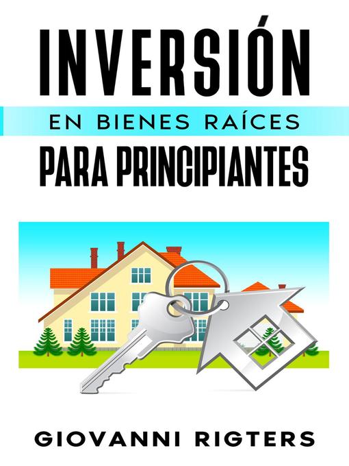 Title details for Inversión En Bienes Raíces Para Principiantes by Giovanni Rigters - Available